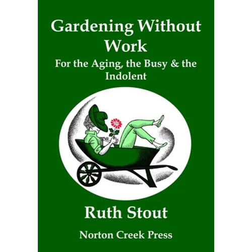 Gardening Without Work: For the Aging, the Busy & the Indolent (Large Print)