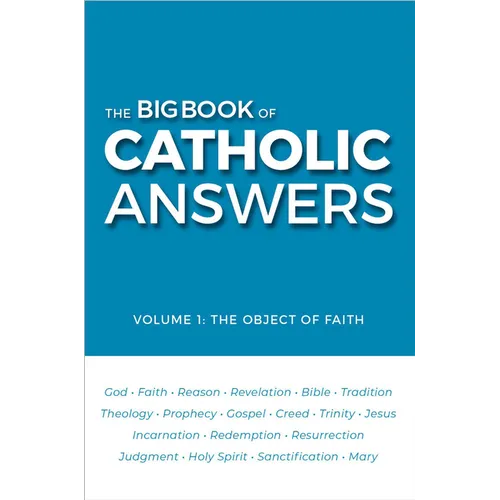The Big Book of Catholic Answers: Vol 1: The Object of Faith