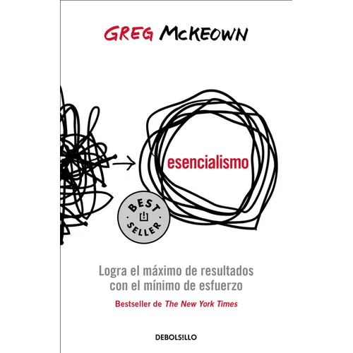 Esencialismo. Logra El Máximo de Resultados Con El Mínimo de Esfuerzo / Essentialism: The Disciplined Pursuit of Less