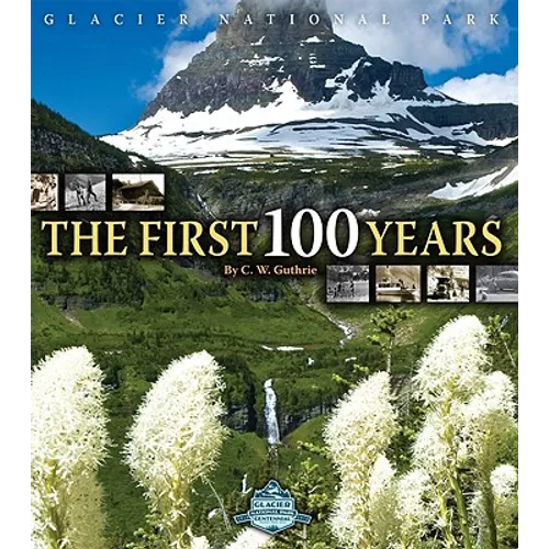Glacier National Park: The First 100 Years