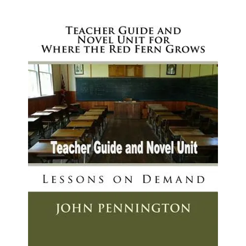 Teacher Guide and Novel Unit for Where the Red Fern Grows: Lessons on Demand