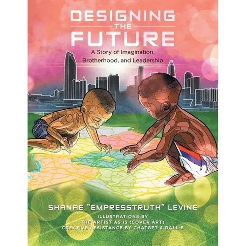 Designing the Future: A Story of Imagination, Brotherhood, and Leadership