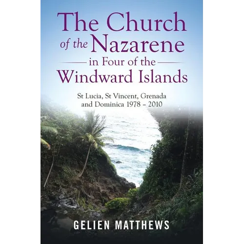 The Church of the Nazarene in Four of the Windward Islands: St Lucia, St Vincent, Grenada and Dominica 1978 - 2010