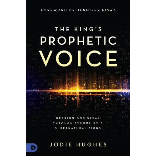 The King's Prophetic Voice: Hearing God Speak Through Symbolism and Supernatural Signs