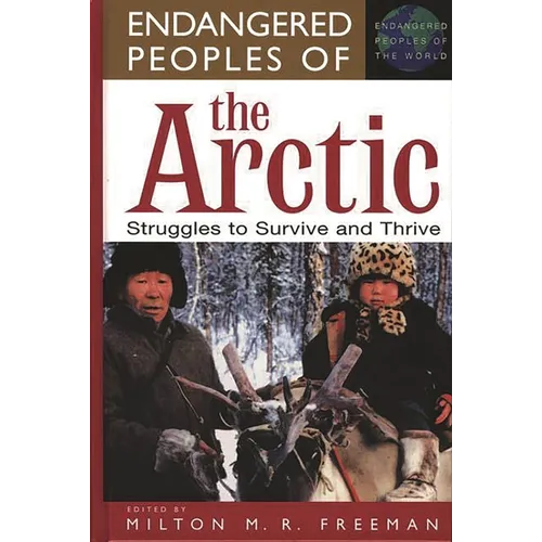 Endangered Peoples of the Arctic: Struggles to Survive and Thrive