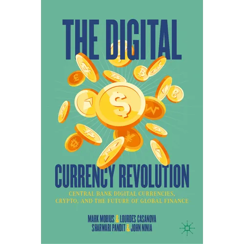 The Digital Currency Revolution: Central Bank Digital Currencies, Crypto, and the Future of Global Finance