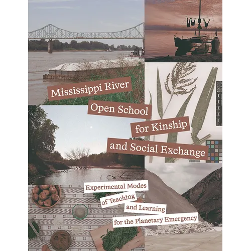 Mississippi River Open School for Kinship and Social Exchange: Experimental Modes of Teaching and Learning for the Planetary Emergency