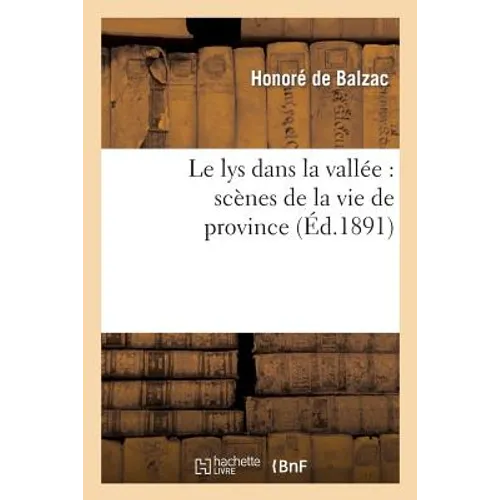Le Lys Dans La Vallée: Scènes de la Vie de Province