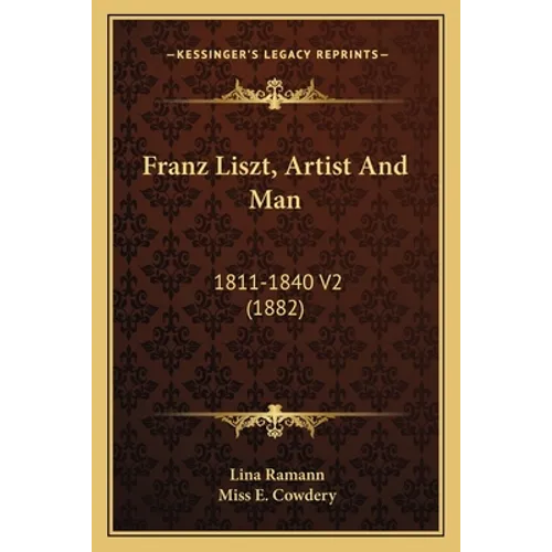 Franz Liszt, Artist And Man: 1811-1840 V2 (1882)
