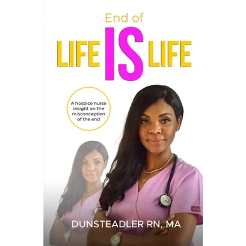 End of life IS life: A hospice nurse insight on the misconception of the end
