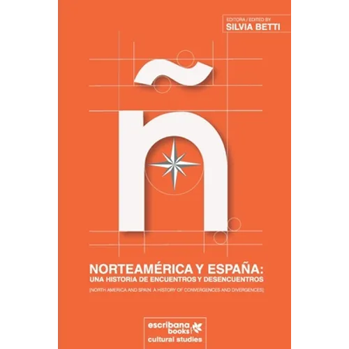Norteamérica y España: una historia de encuentros y desencuentros [North America and Spain: A History of Convergences and Divergences]
