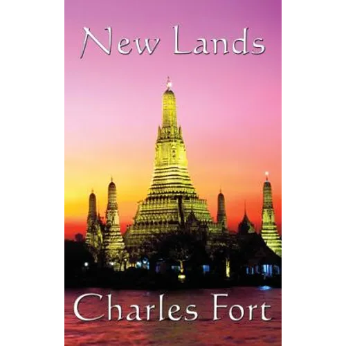 New Lands: A Fortean Classic of Anomalous Astronomy, Unexplained Phenomena, and Scientific Doubt