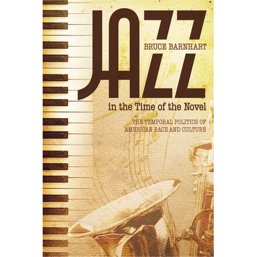 Jazz in the Time of the Novel: The Temporal Politics of American Race and Culture