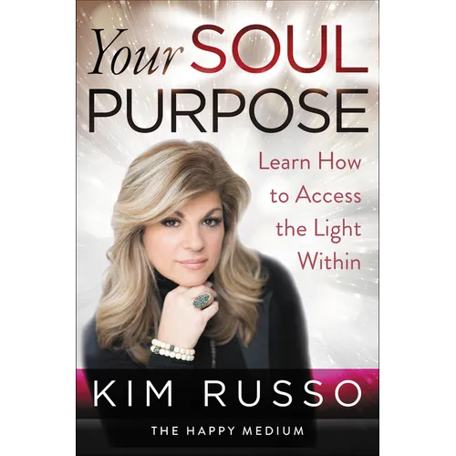 Your Soul Purpose: Learn How to Access the Light Within