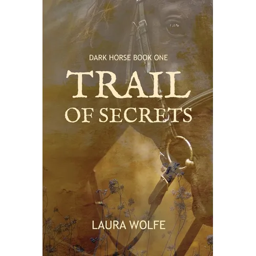 Trail of Secrets: Dark Horse, Book One