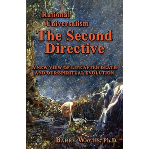 Rational Universalism, the Second Directive: A New View of Life After Death and Our Spiritual Evolution