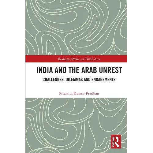 India and the Arab Unrest: Challenges, Dilemmas and Engagements