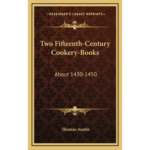 Two Fifteenth-Century Cookery-Books: About 1430-1450