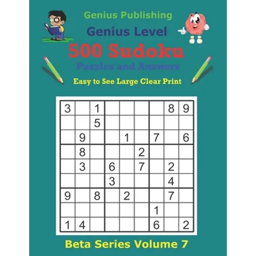 500 Genius Sudoku Puzzles and Answers Beta Series Volume 7: Easy to See Large Clear Print