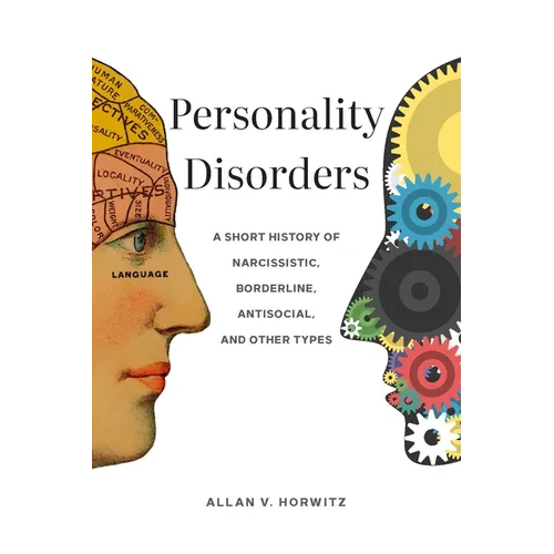 Personality Disorders: A Short History of Narcissistic, Borderline, Antisocial, and Other Types