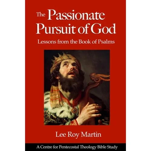 The Passionate Pursuit of God: Lessons from the Book of Psalms
