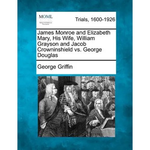 James Monroe and Elizabeth Mary, His Wife, William Grayson and Jacob Crowninshield vs. George Douglas