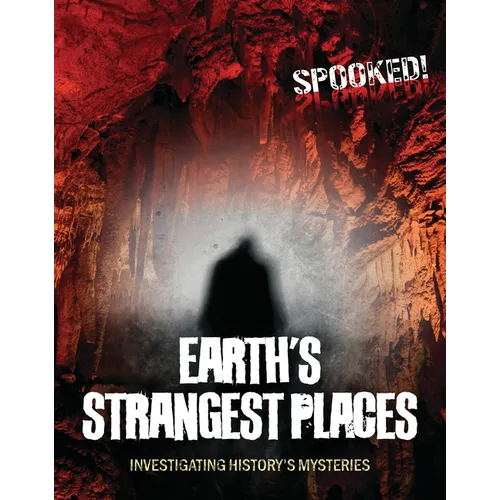 Earth's Strangest Places: Investigating History's Mysteries