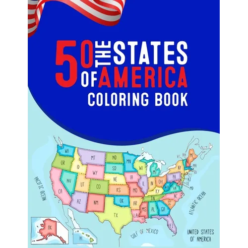 50 The States of America Coloring Book: 50 State Maps, Capitals, Animals, Birds, Flowers, Mottos, Cities, Population, Regions Perfect Easy To Color An