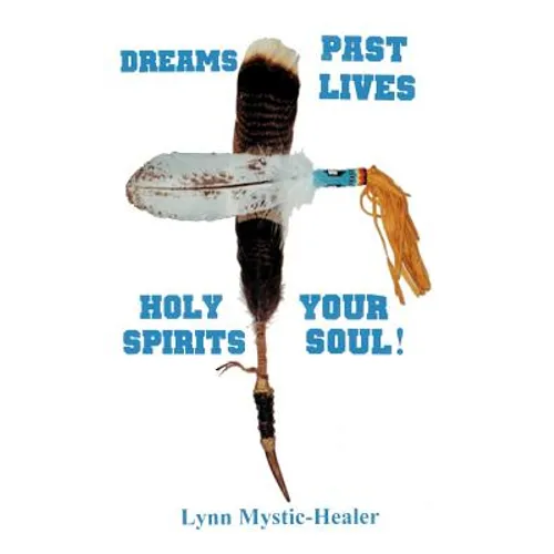 Dreams, Past Lives, Holy Spirits, Your Soul!