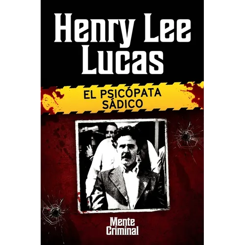 Henry Lee Lucas, el psicópata sádico