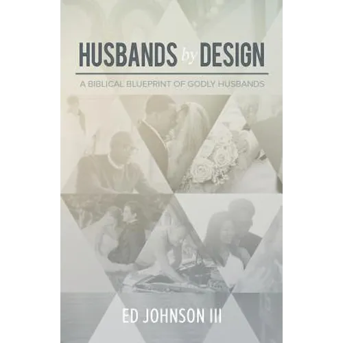 Husbands by Design: A Biblical Blueprint of Godly Husbands
