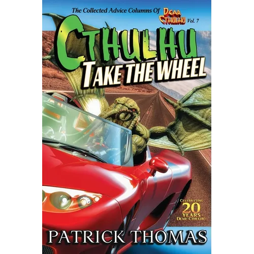 Cthulhu Take The Wheel: The Collected Advice Columns of Dear Cthulhu, Vol. 7