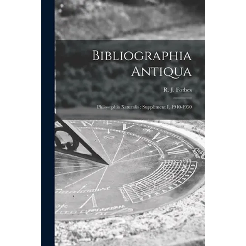 Bibliographia Antiqua: Philosophia Naturalis: Supplement I, 1940-1950