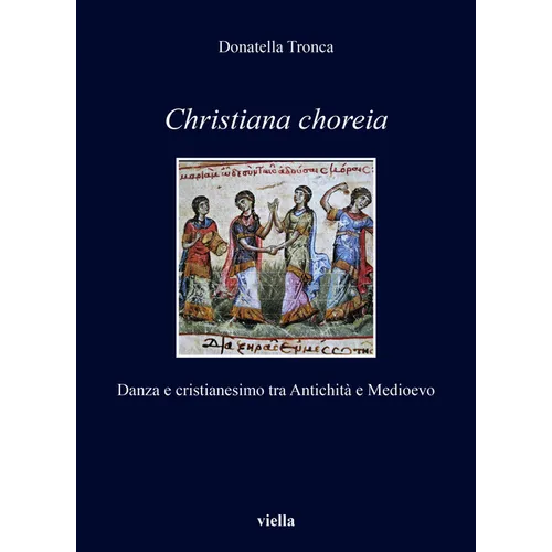 Christiana Choreia: Danza E Cristianesimo Tra Antichita E Medioevo