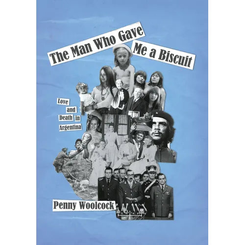 The Man Who Gave Me a Biscuit: Love and Death in Argentina