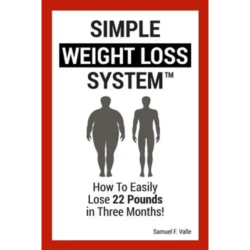 Simple Weight Loss System: How To Easily Lose 22 Pounds in Three Months!