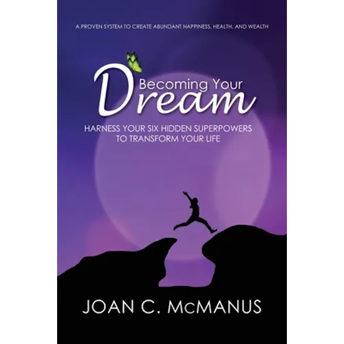 Becoming Your Dream: Harness Your Six Hidden Superpowers to Transform Your Life