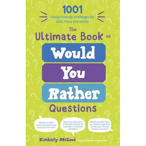The Ultimate Book of Would You Rather Questions: 1001 Family-Friendly Challenges for Kids, Teens and Adults