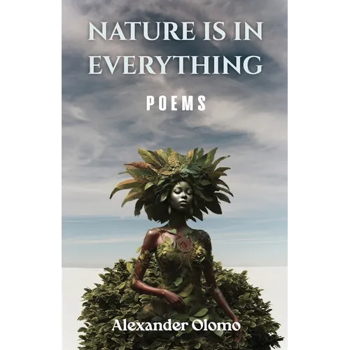 Nature is in Everything: Poems