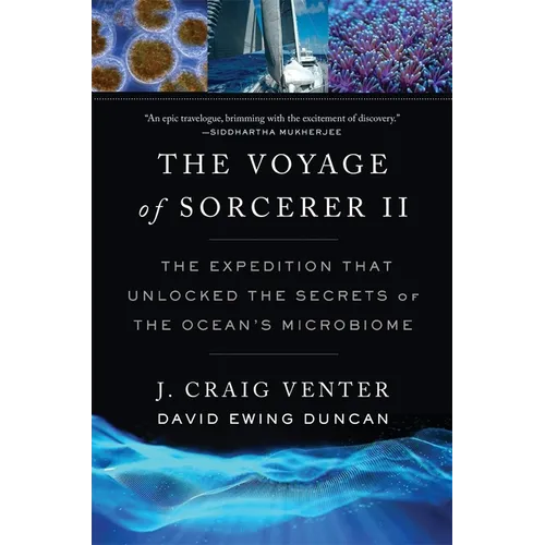 The Voyage of Sorcerer II: The Expedition That Unlocked the Secrets of the Ocean's Microbiome