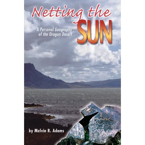 Netting the Sun: A Personal Geography of the Oregon Desert