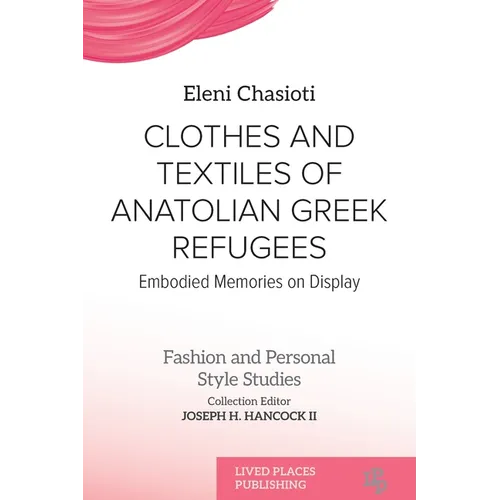 Clothes and Textiles of Anatolian Greek Refugees: Embodied Memories on Display