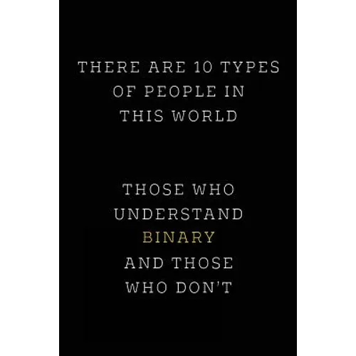 There are 10 Types of People in this World: Those Who Understand Binary and Those Who Don't; Funny I.T. Computer Tech Humor