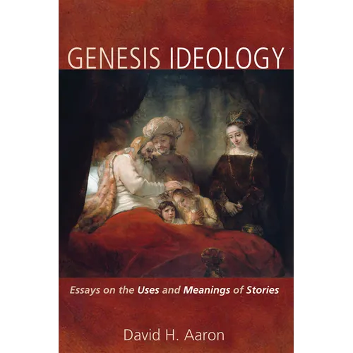 Genesis Ideology: Essays on the Uses and Meanings of Stories