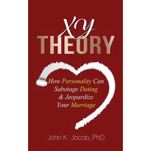 Xy Theory: How Interactive Personality Can Sabotage Relationships & Jeopardize Your Marriage