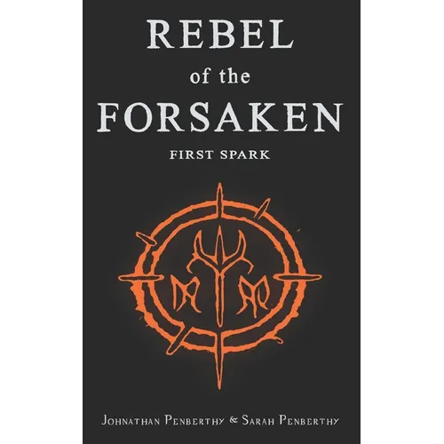 Rebel of the Forsaken: First Spark