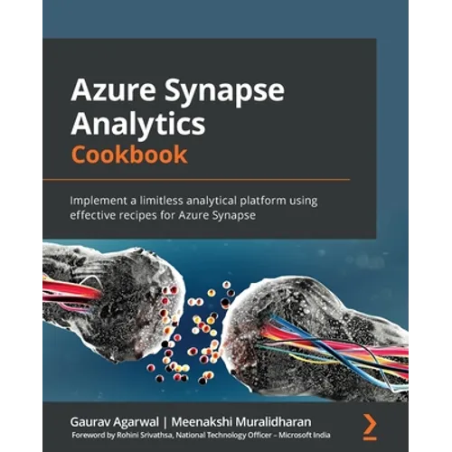 Azure Synapse Analytics Cookbook: Implement a limitless analytical platform using effective recipes for Azure Synapse