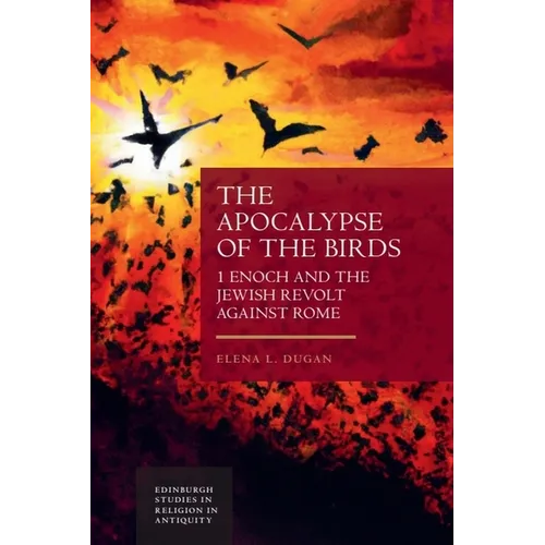 The Apocalypse of the Birds: 1 Enoch and the Jewish Revolt Against Rome