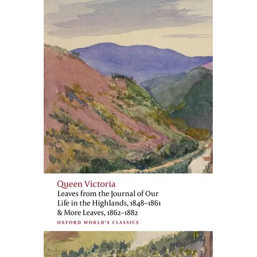 Leaves from the Journal of Our Life in the Highlands, 1848-1861 & More Leaves, 1862-1882