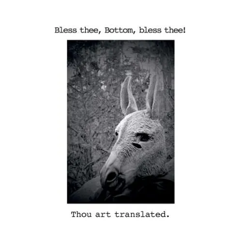 Bless thee, Bottom, bless thee! Thou art translated.: Translations and Transformations